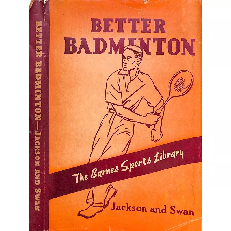 “Better Badminton” 1939 JACKSON, Carl H. and SWAN, Lester A.