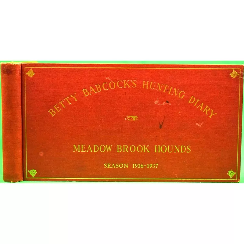“Betty Babcock’s Hunting Diary: Meadow Brook Hounds Season 1936-1937” 1937