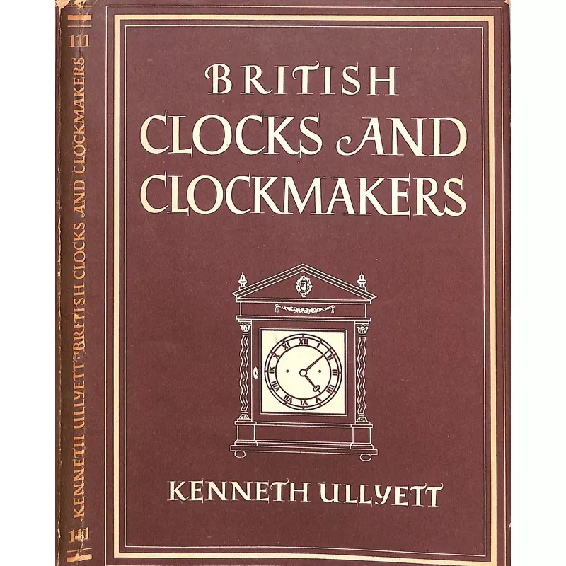 “British Clocks And Clockmakers” 1947 ULLYETT, Kenneth