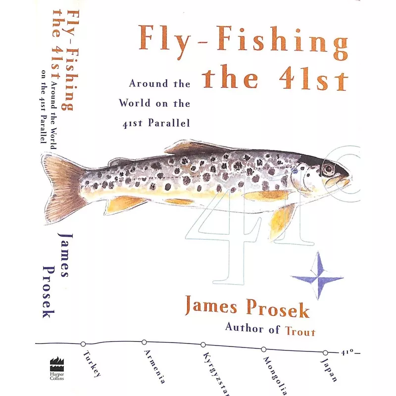 “Fly-Fishing The 41st: Around The World On The 41st Parallel” 2003 PROSEK, James