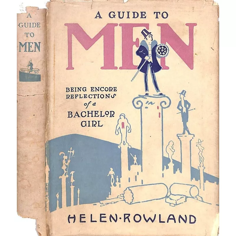 “A Guide To Men: Being Encore Reflections Of A Bachelor Girl” 1922 ROWLAND, Helen